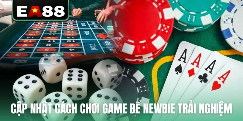 Cập nhật cách chơi game chi tiết để newbie trải nghiệm
