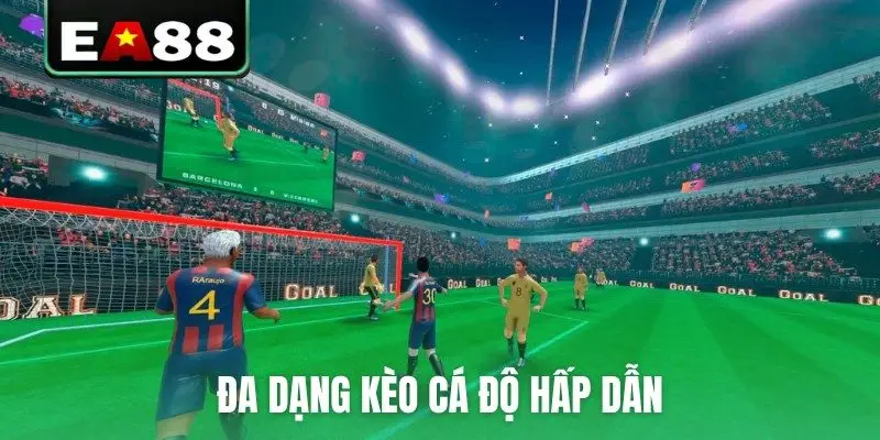 Đa dạng kèo cá độ hấp dẫn