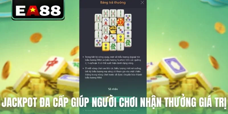 Jackpot đa cấp giúp người chơi nhận thưởng giá trị