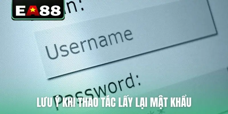 Lưu ý khi thao tác lấy lại mật khẩu