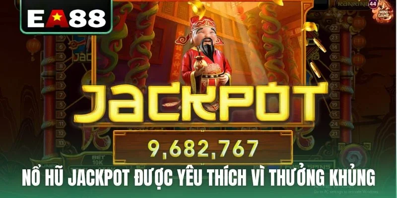 Nổ hũ jackpot được yêu thích vì những khoản thưởng khủng
