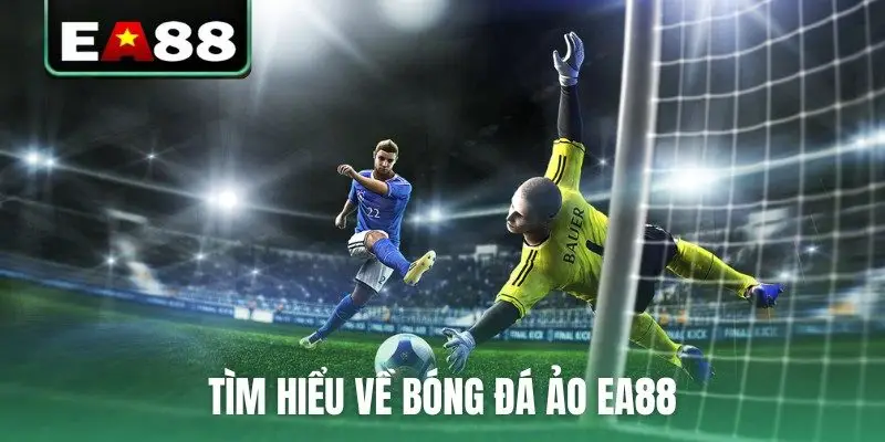 Tìm hiểu về bóng đá ảo ea88